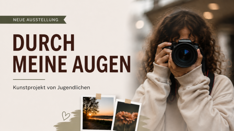 Neue Ausstellung „Durch meine Augen“ – Kunstprojekt von Jugendlichen